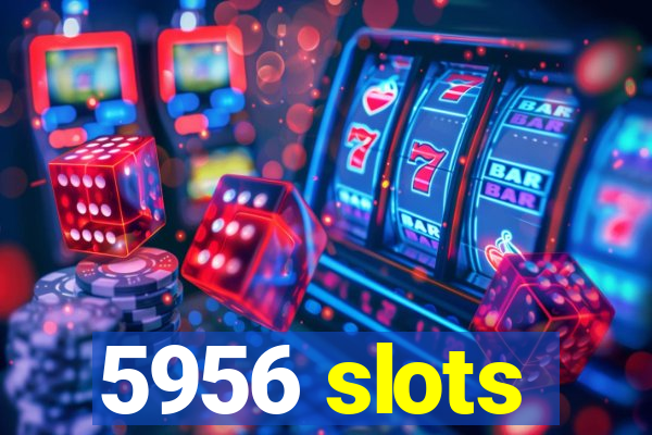 5956 slots